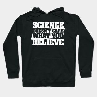 Science doesn't care what you believe Hoodie